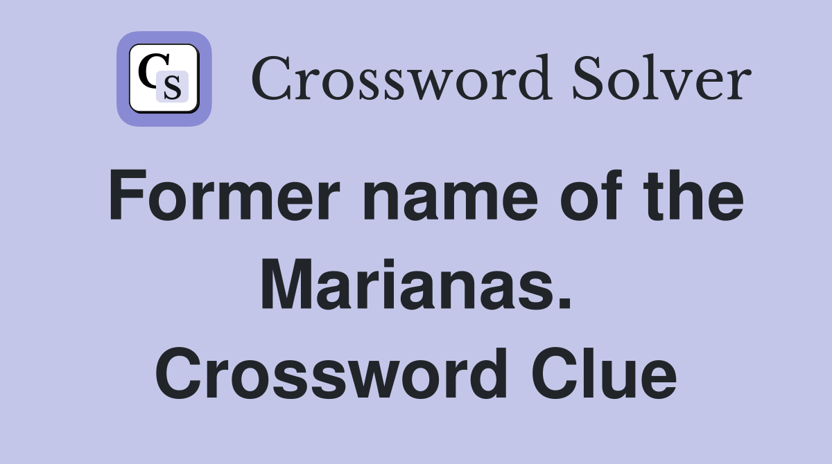 Former name of the Marianas. Crossword Clue