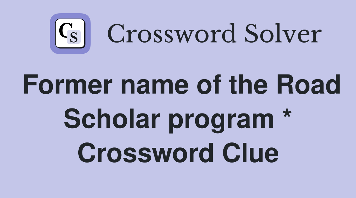 Former name of the Road Scholar program * Crossword Clue