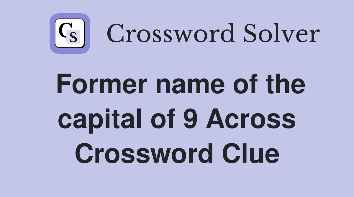Former name of the capital of 9 Across Crossword Clue