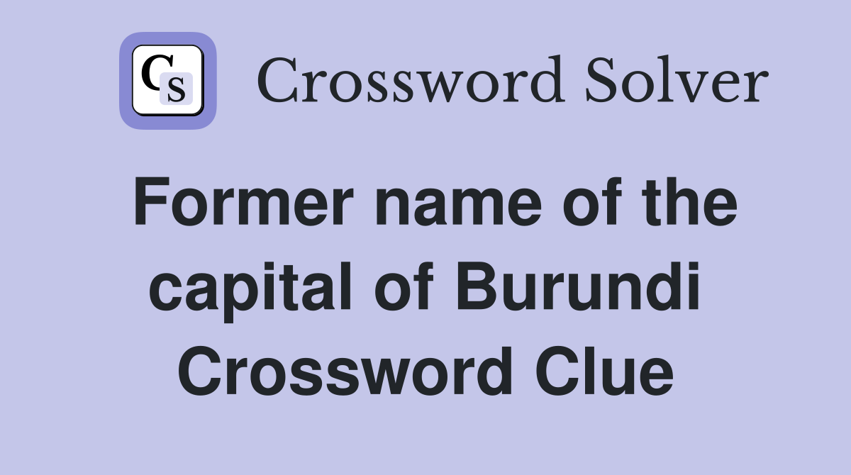 Former name of the capital of Burundi Crossword Clue