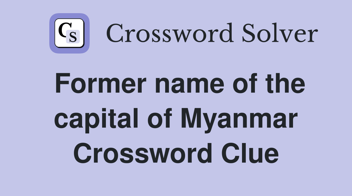Former name of the capital of Myanmar Crossword Clue