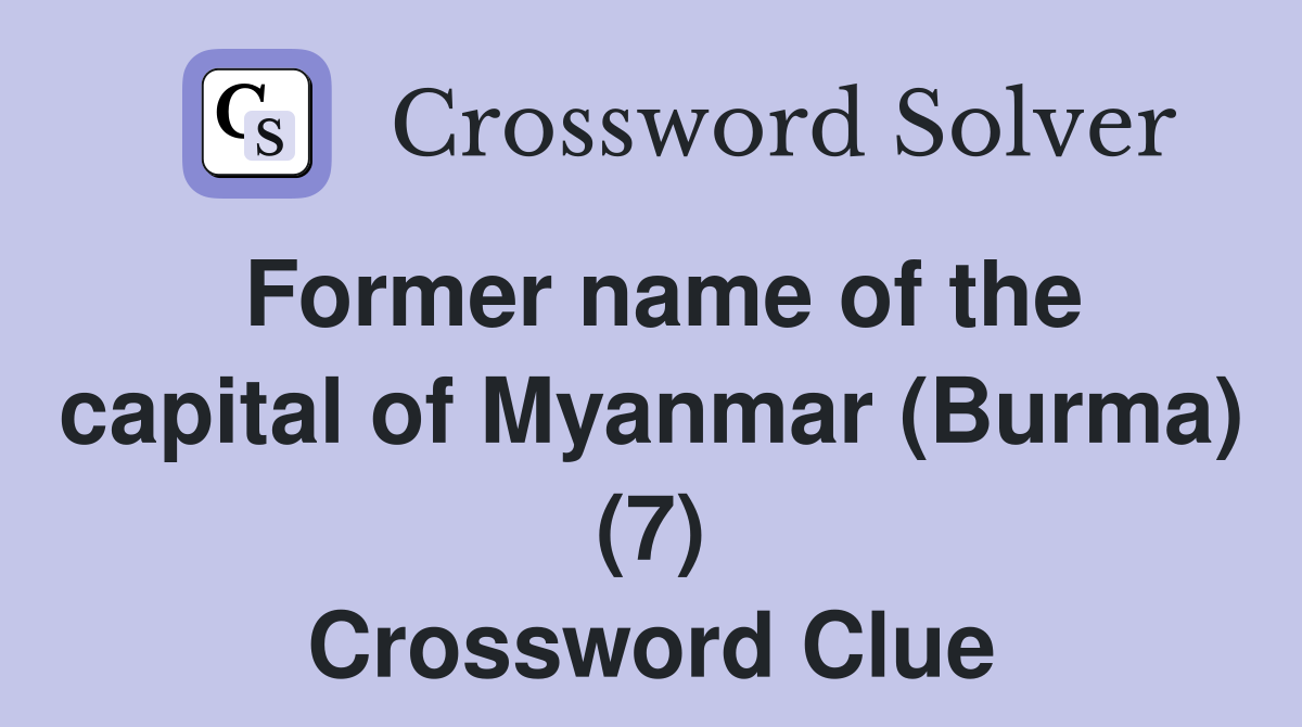 Former name of the capital of Myanmar (Burma) (7) Crossword Clue