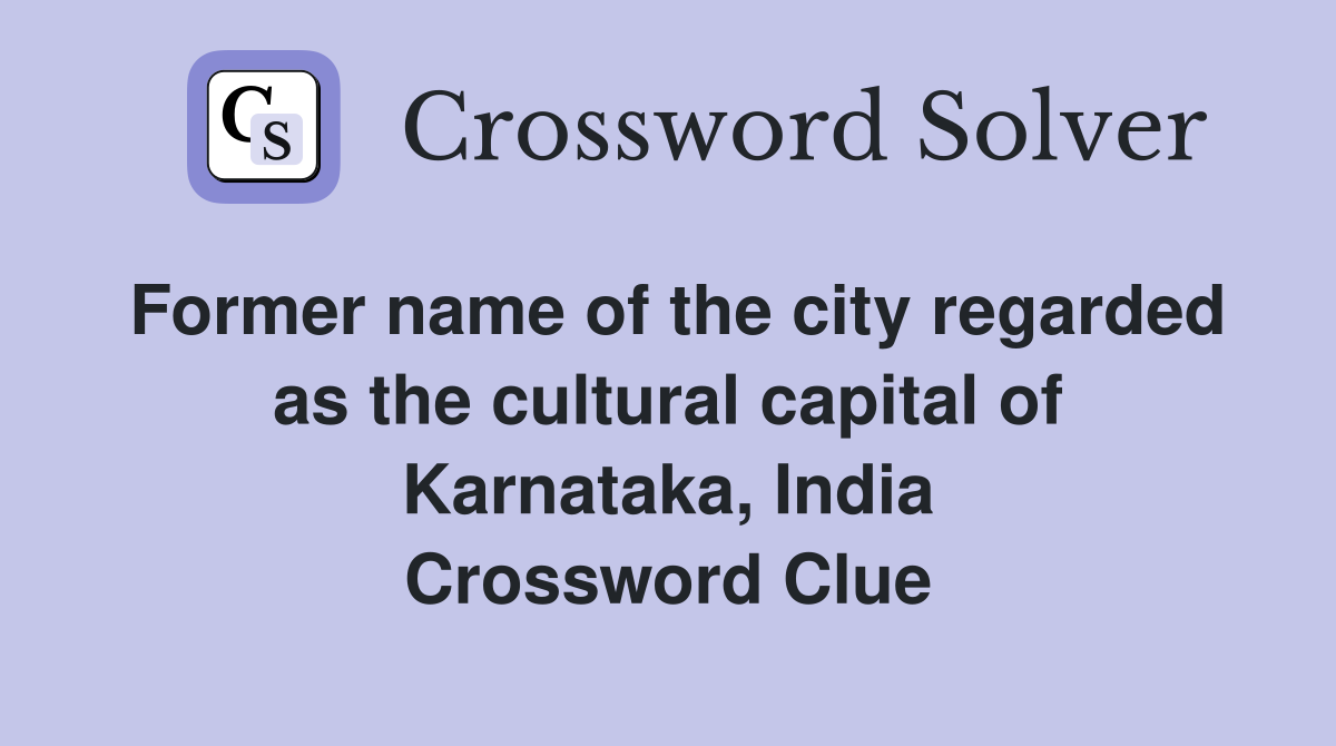 Former name of the city regarded as the cultural capital of Karnataka, India Crossword Clue