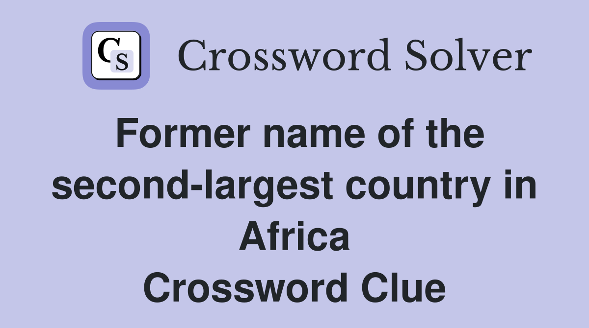 Former name of the second-largest country in Africa Crossword Clue