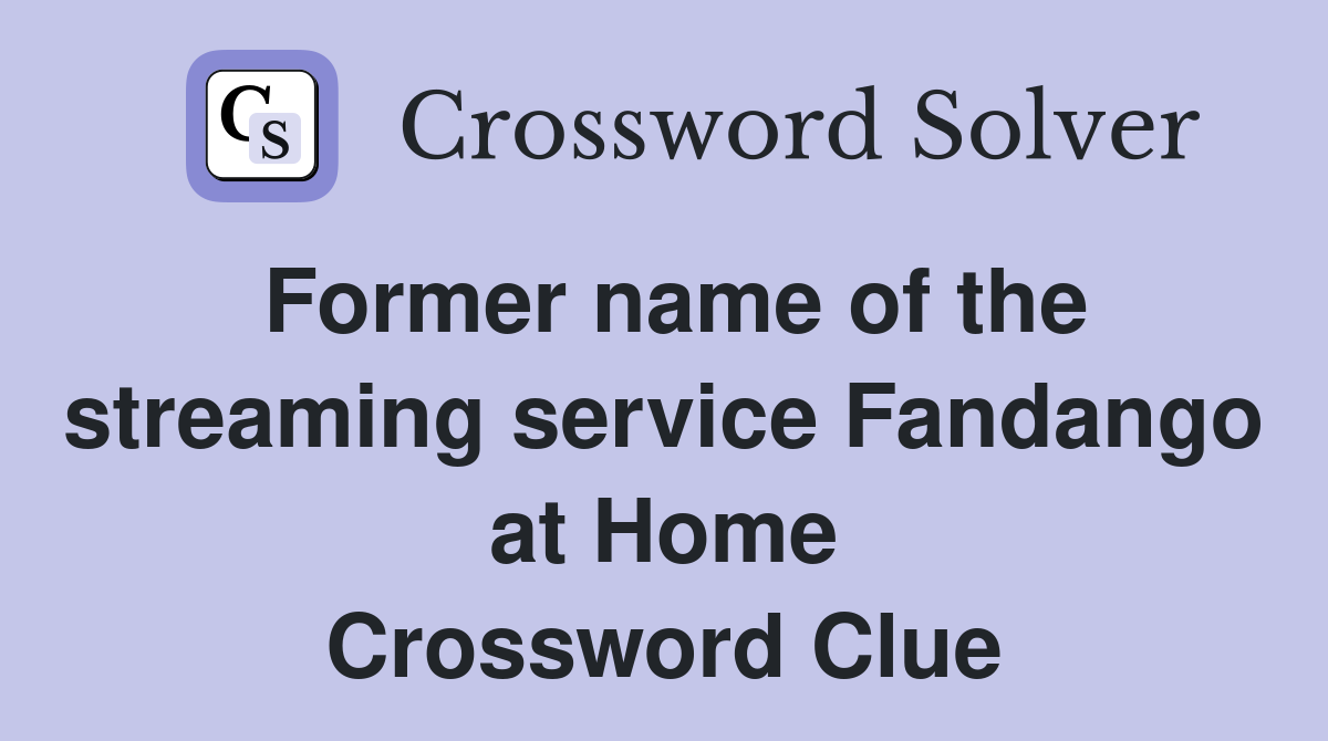 Former name of the streaming service Fandango at Home Crossword Clue