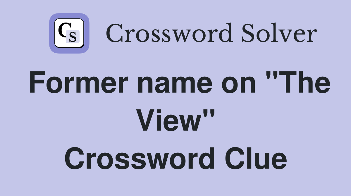 Former name on ''The View'' Crossword Clue
