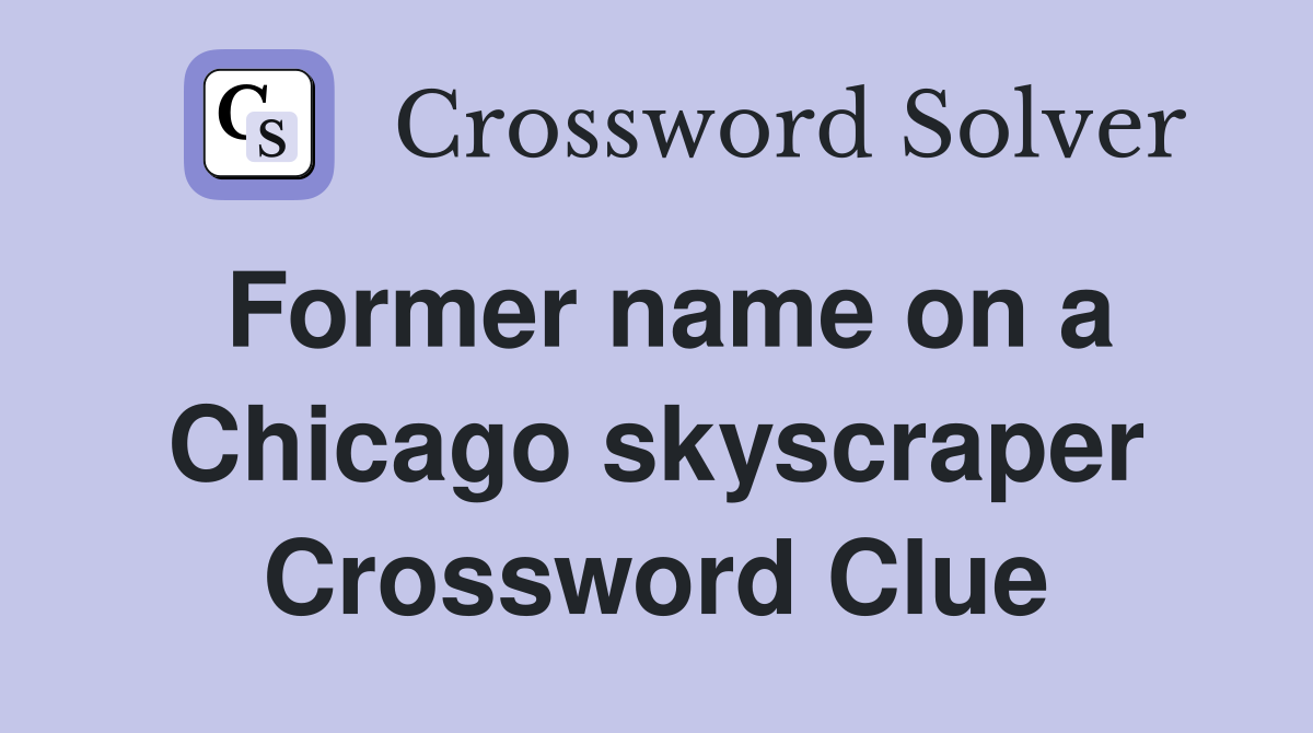 Former name on a Chicago skyscraper Crossword Clue