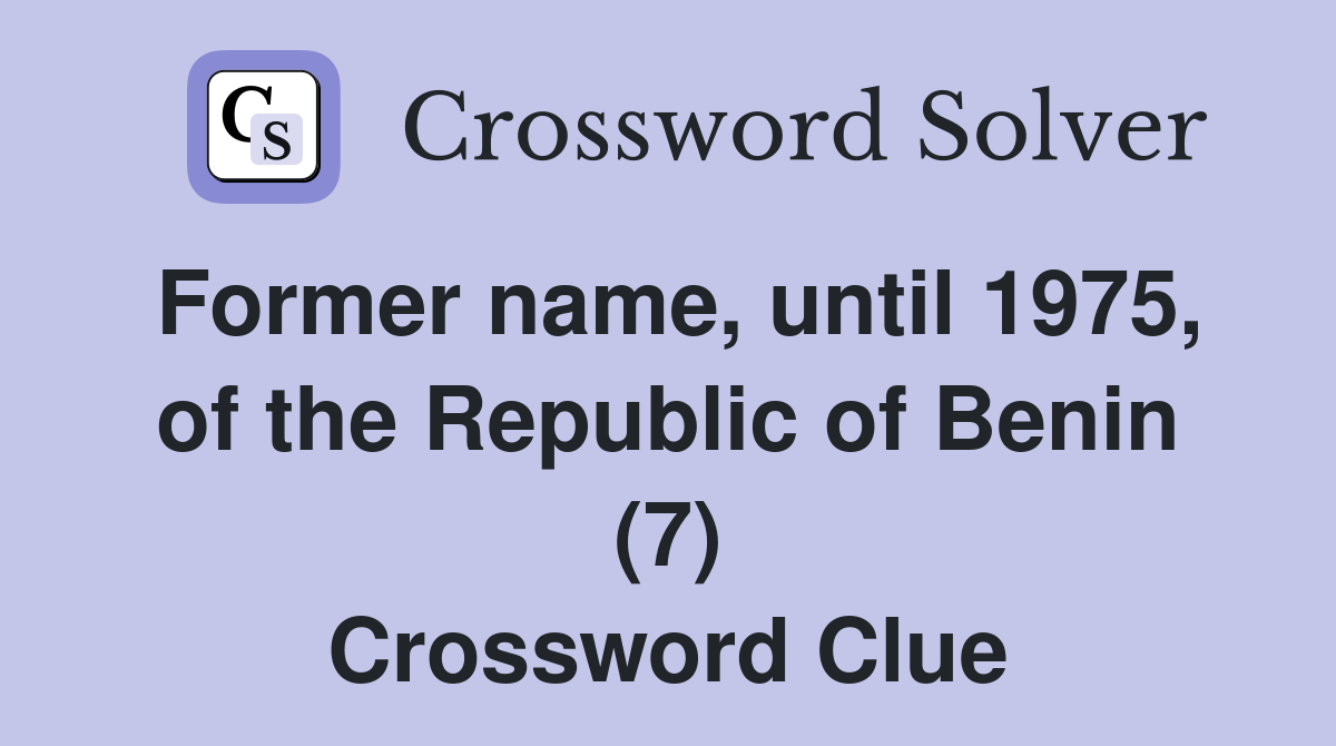Former name, until 1975, of the Republic of Benin (7) Crossword Clue
