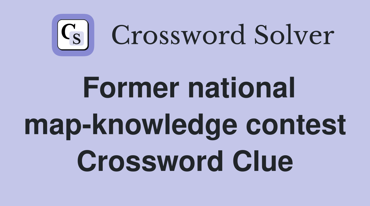 Former national map-knowledge contest Crossword Clue