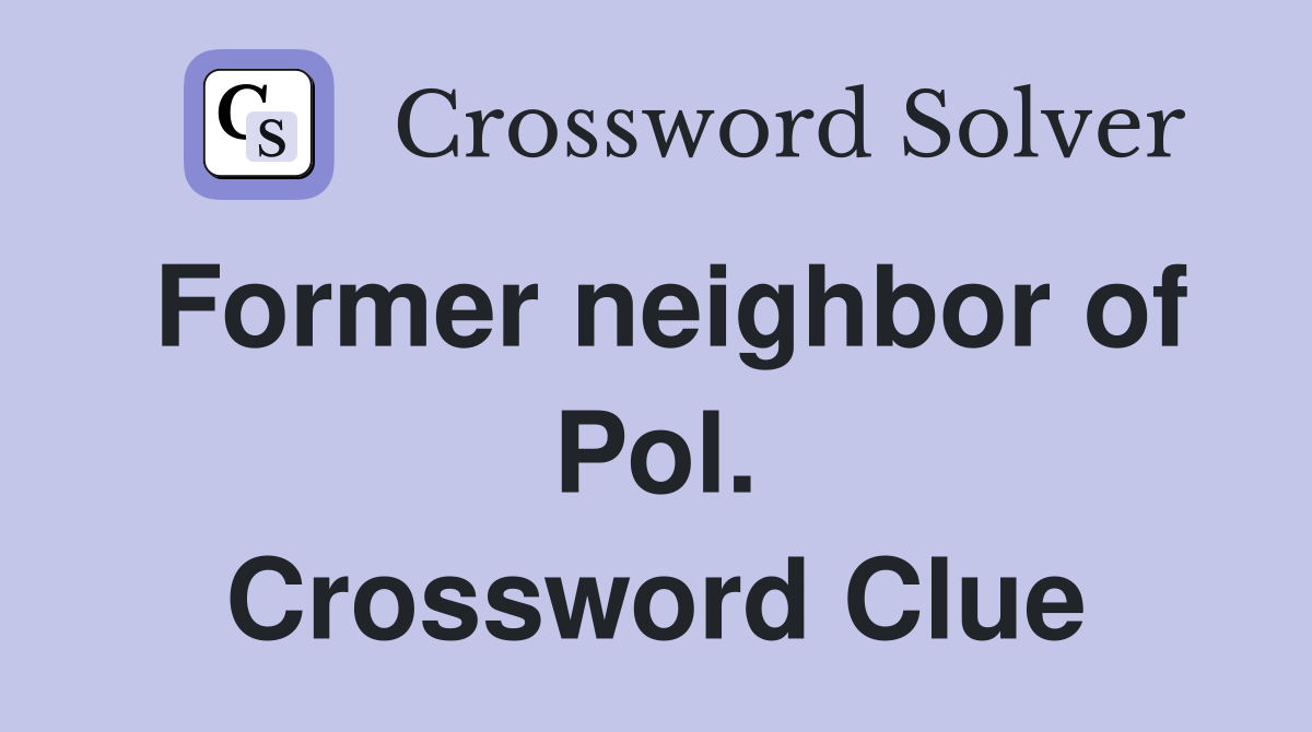 Former neighbor of Pol. Crossword Clue