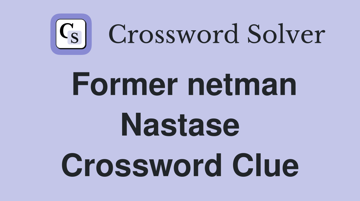 Former netman Nastase Crossword Clue