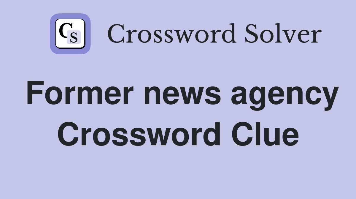 Former news agency Crossword Clue