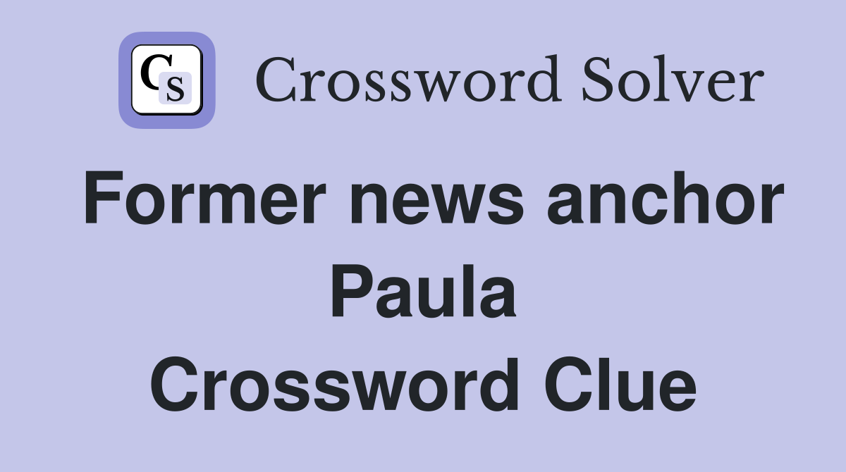 Former news anchor Paula Crossword Clue