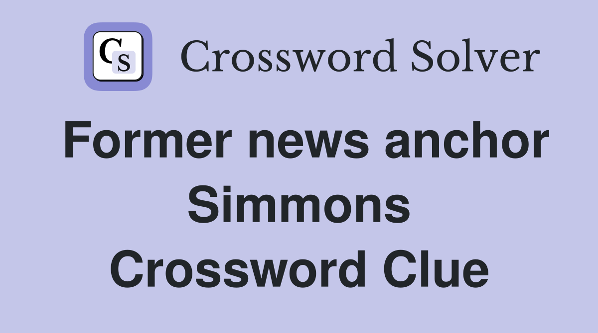 Former news anchor Simmons Crossword Clue