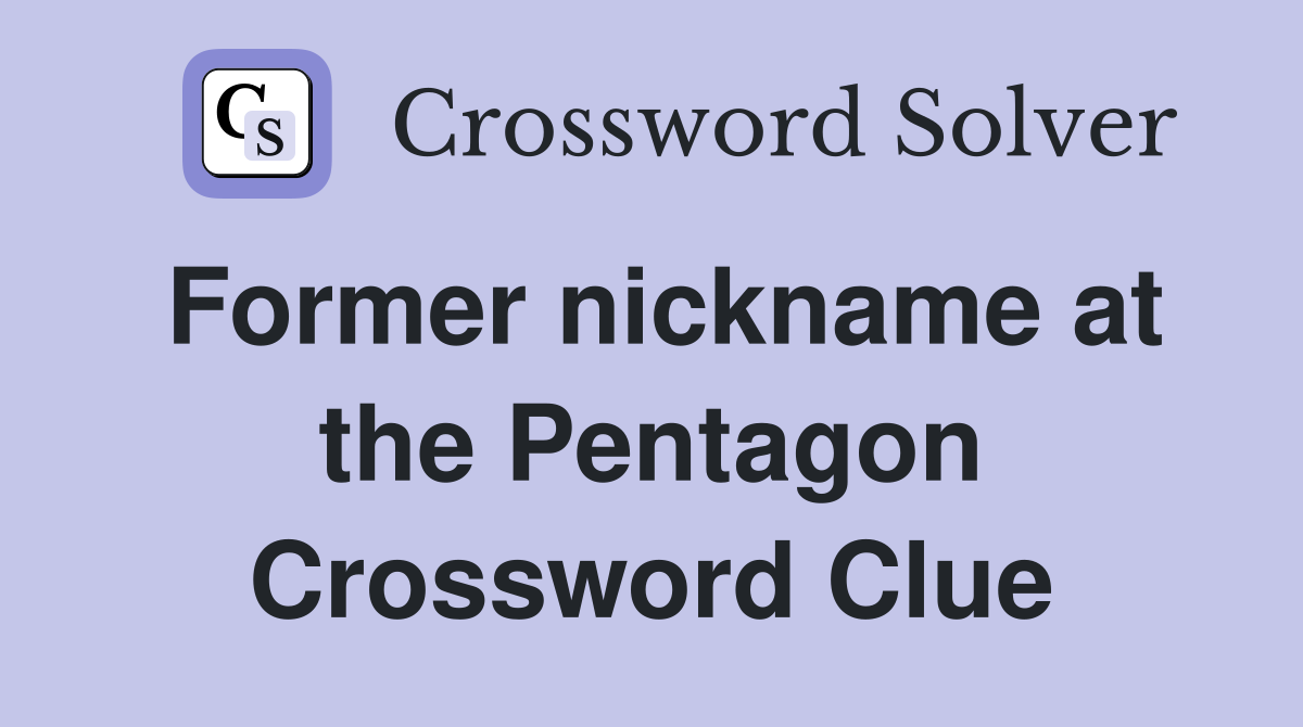 Former nickname at the Pentagon Crossword Clue