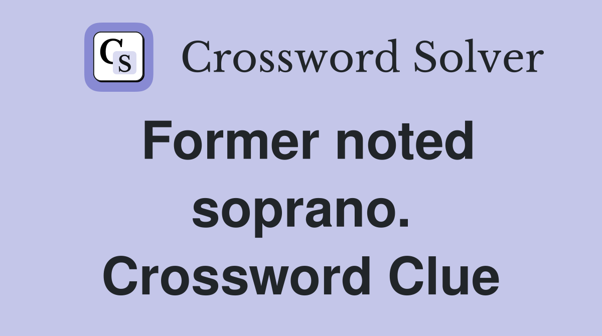 Former noted soprano. Crossword Clue