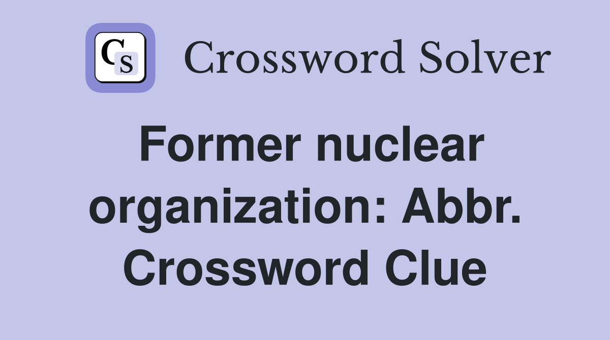 Former nuclear organization: Abbr. Crossword Clue