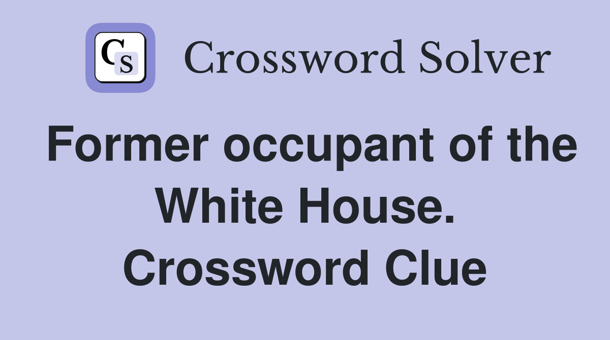 Former occupant of the White House. Crossword Clue