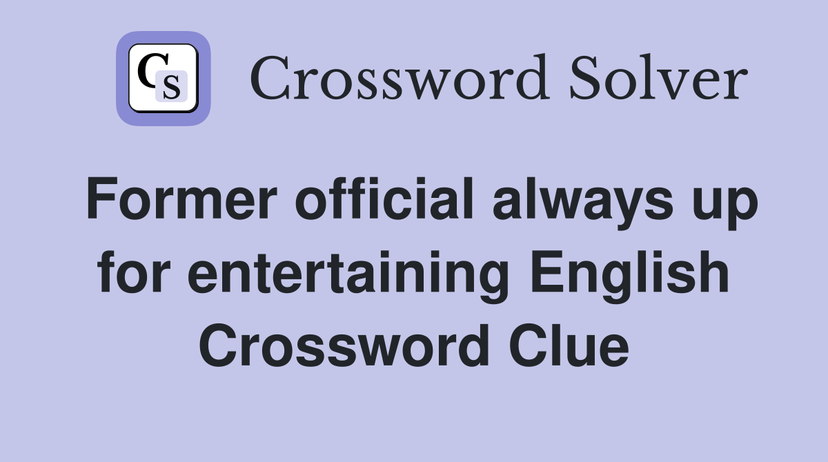 Former official always up for entertaining English Crossword Clue