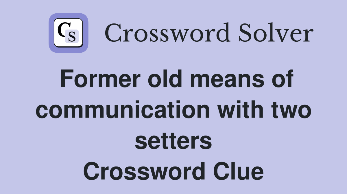 Former old means of communication with two setters Crossword Clue