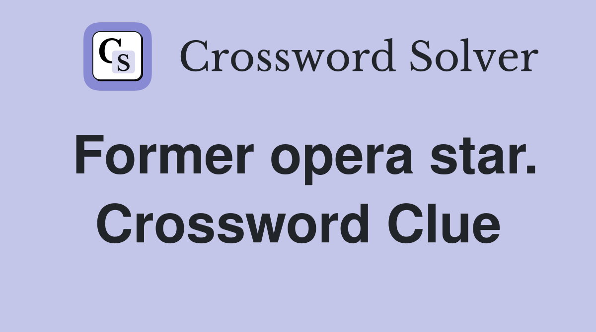 Former opera star. Crossword Clue