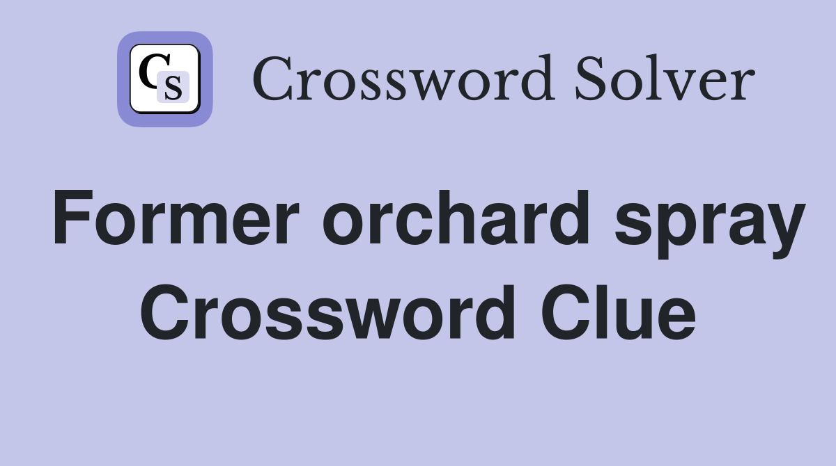 Former orchard spray Crossword Clue
