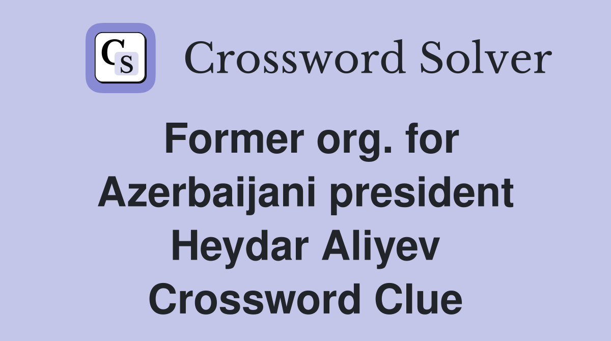 Former org. for Azerbaijani president Heydar Aliyev Crossword Clue