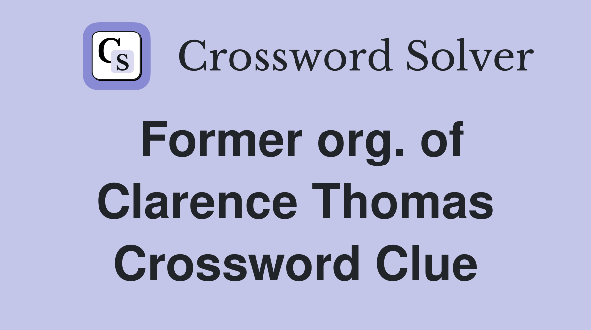 Former org. of Clarence Thomas Crossword Clue