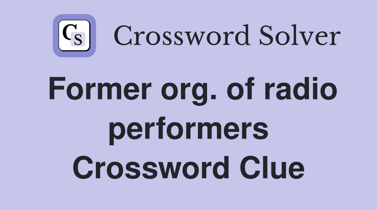 Former org. of radio performers Crossword Clue