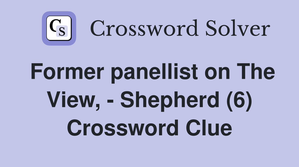Former panellist on The View, - Shepherd (6) Crossword Clue