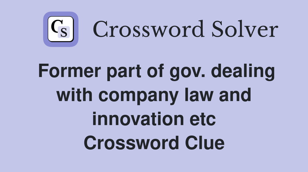 Former part of gov. dealing with company law and innovation etc Crossword Clue