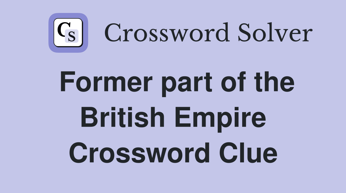 Former part of the British Empire Crossword Clue