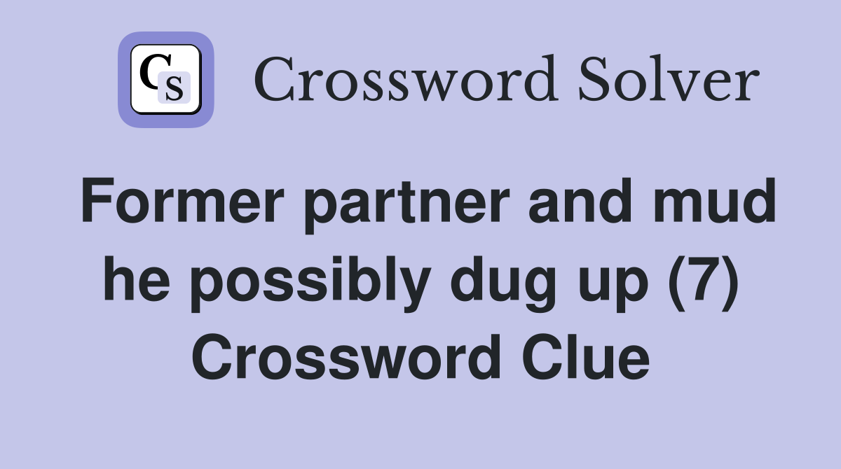 Former partner and mud he possibly dug up (7) Crossword Clue