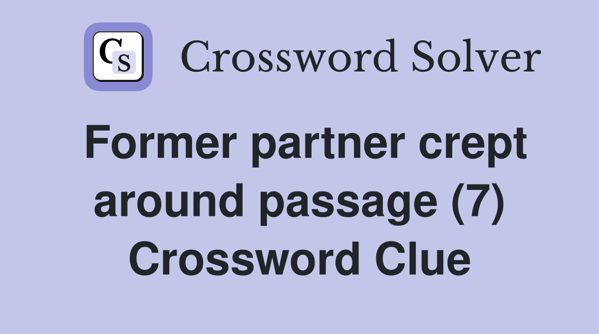 Former partner crept around passage (7) Crossword Clue