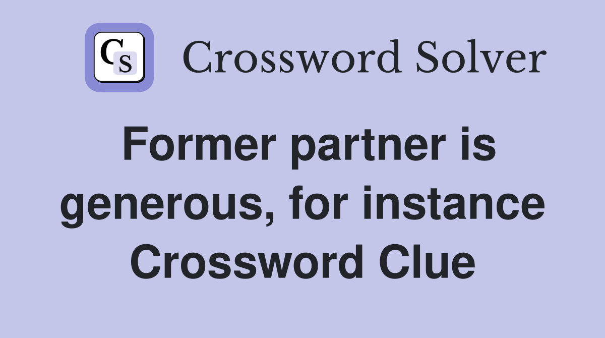 Former partner is generous, for instance Crossword Clue