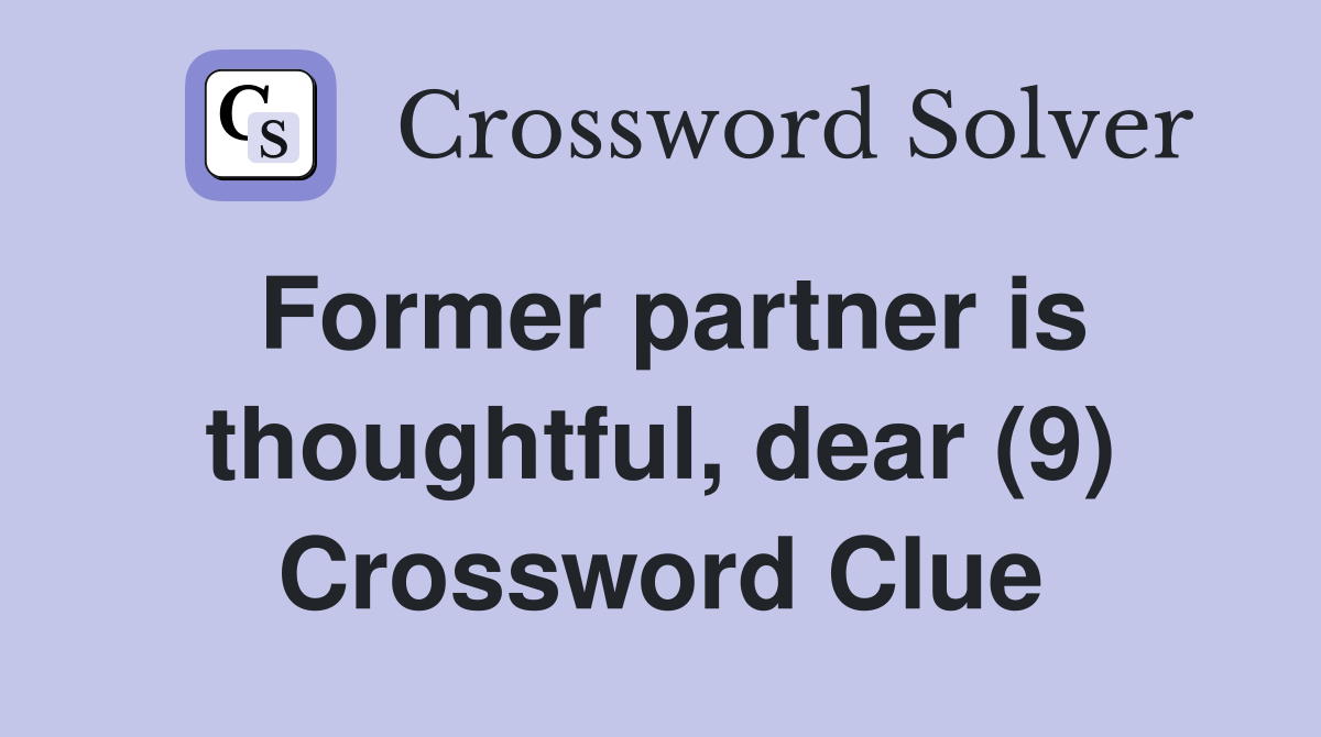 Former partner is thoughtful, dear (9) Crossword Clue