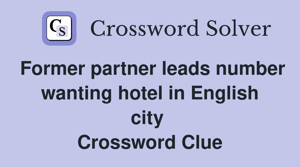 Former partner leads number wanting hotel in English city  Crossword Clue