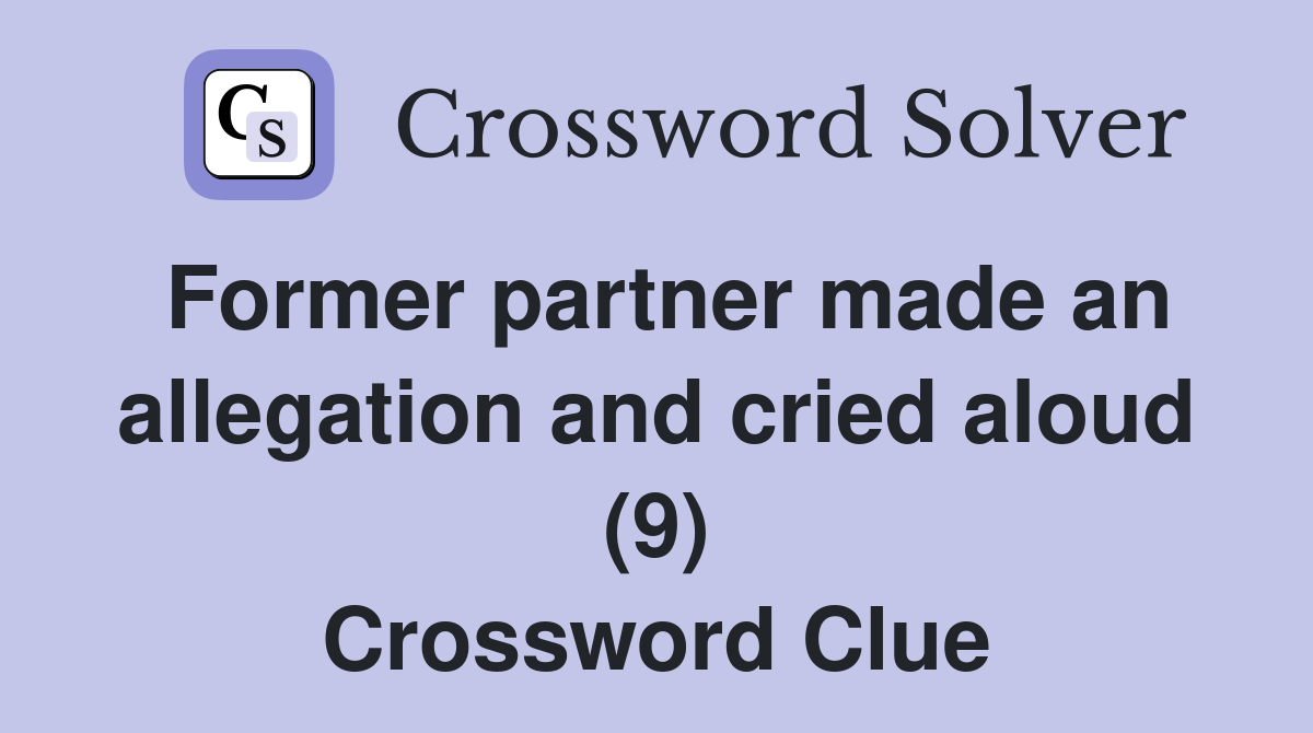 Former partner made an allegation and cried aloud (9) Crossword Clue