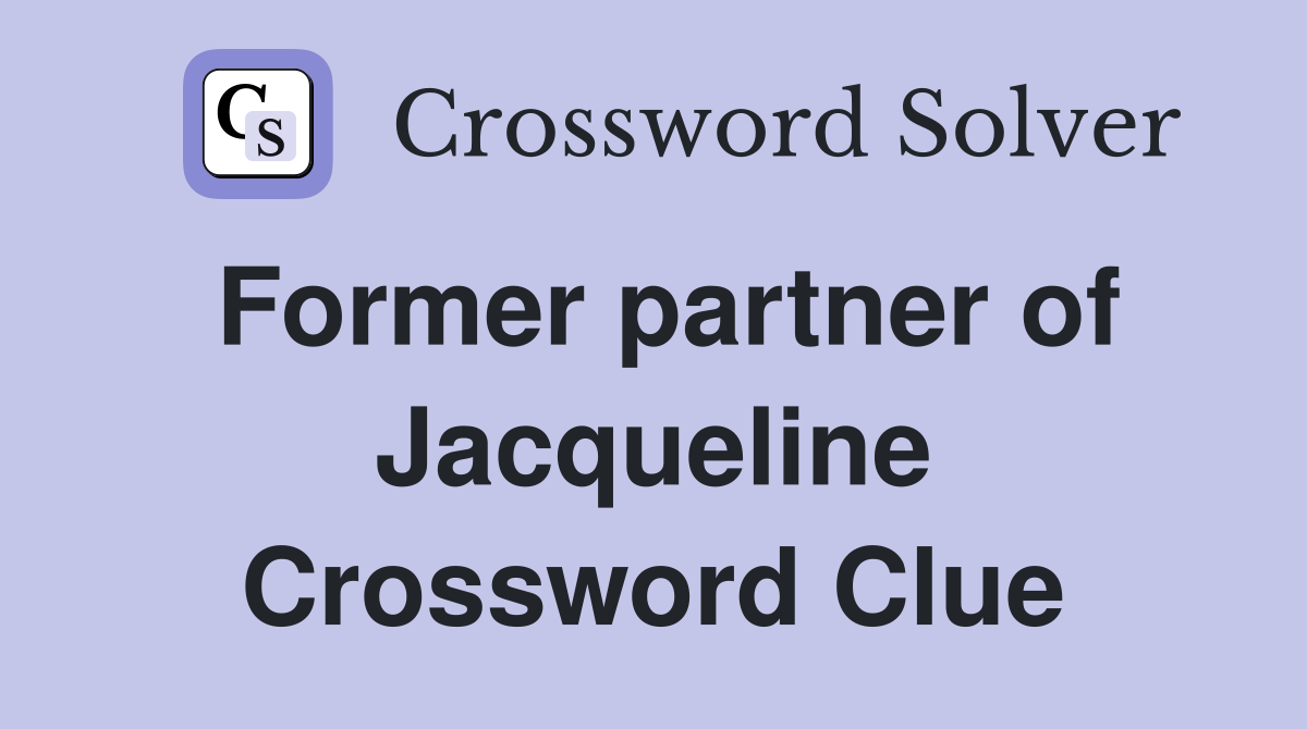 Former partner of Jacqueline Crossword Clue