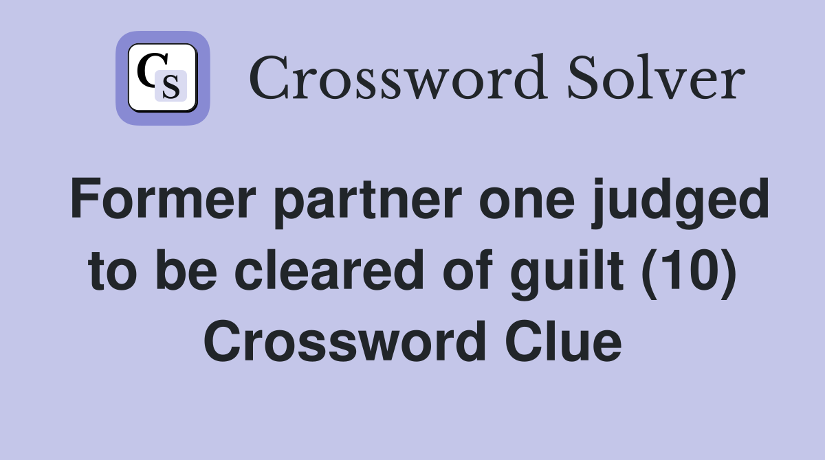 Former partner one judged to be cleared of guilt (10) Crossword Clue