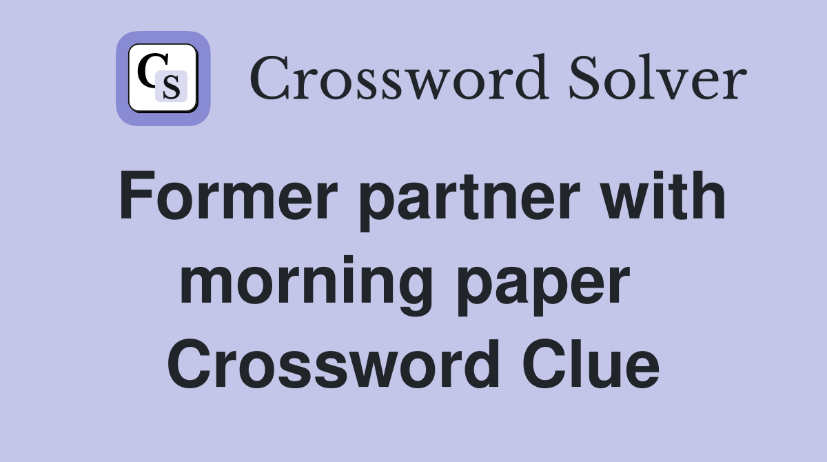 Former partner with morning paper  Crossword Clue