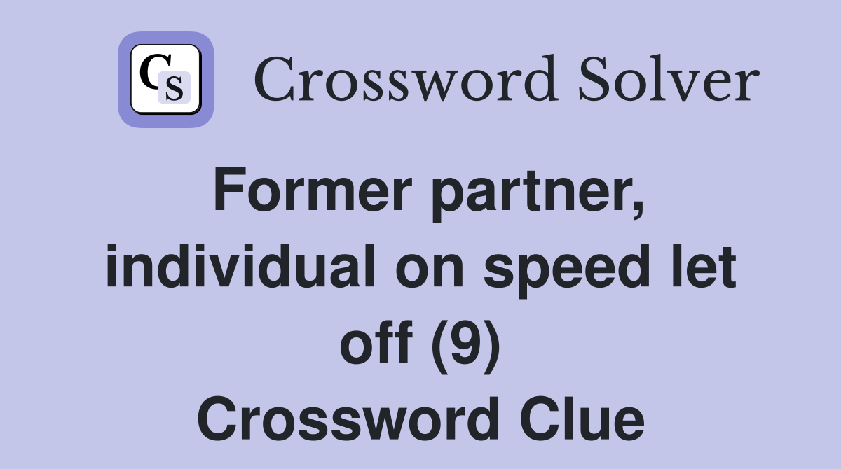 Former partner, individual on speed let off (9) Crossword Clue