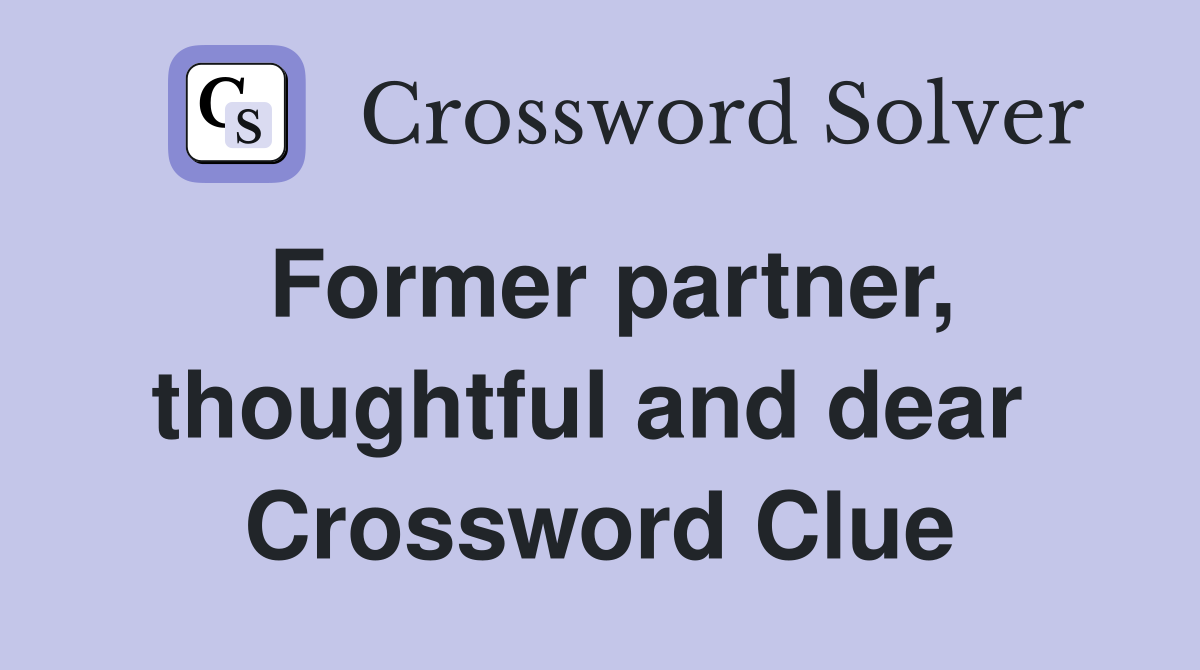 Former partner, thoughtful and dear  Crossword Clue