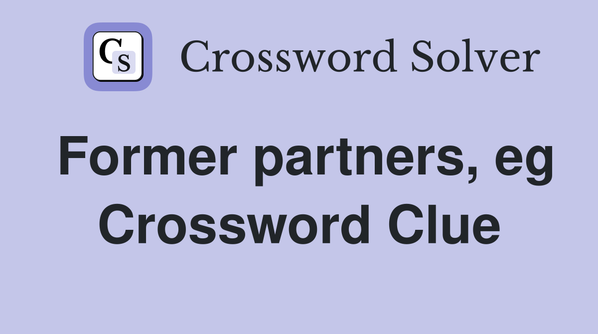 Former partners, eg Crossword Clue