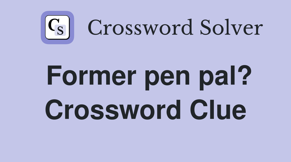 Former pen pal? Crossword Clue