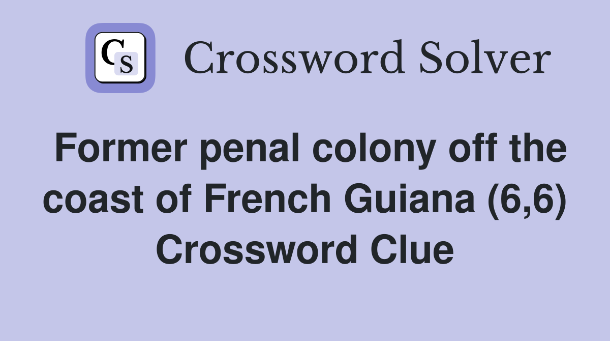 Former penal colony off the coast of French Guiana (6,6) Crossword Clue