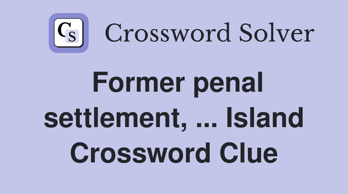 Former penal settlement, ... Island Crossword Clue