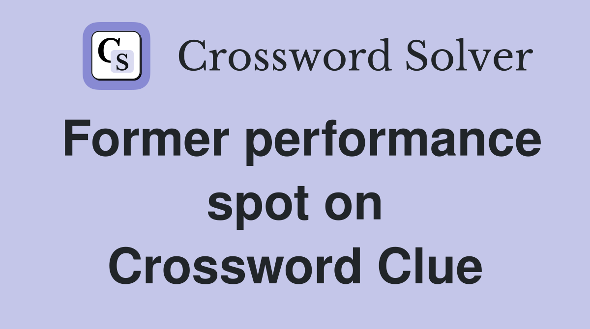 Former performance spot on Crossword Clue