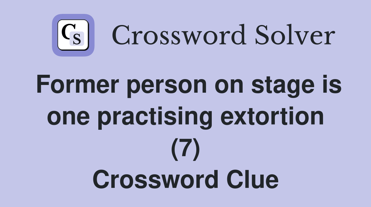 Former person on stage is one practising extortion (7) Crossword Clue