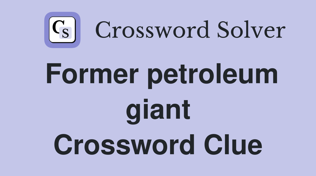 Former petroleum giant Crossword Clue